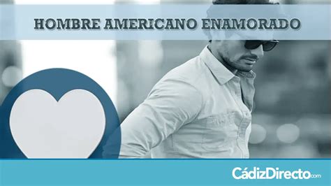 Cómo es un Hombre Americano cuando se Enamora。